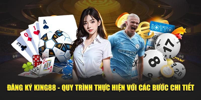 Đăng ký King88 quy trình thực hiện với các bước chi tiết