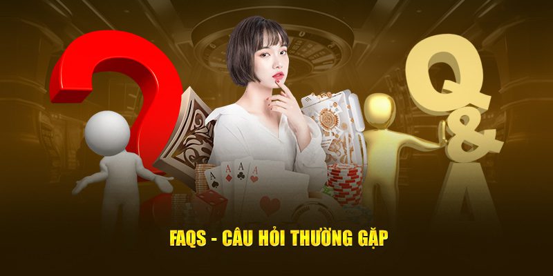 FAQs - Câu hỏi thường gặp