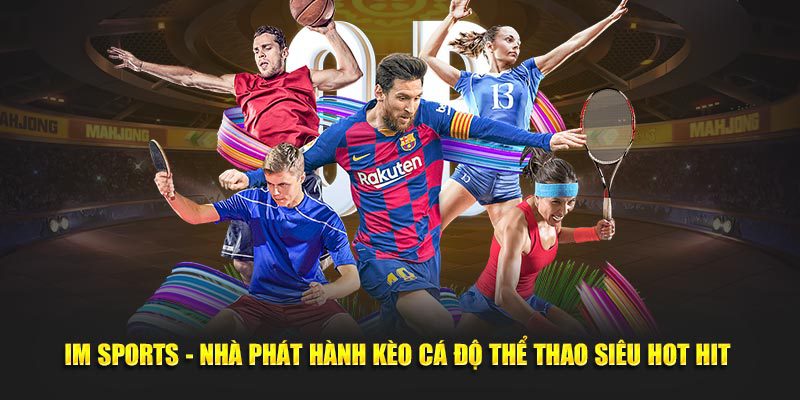 IM Sports nhà phát hành kèo cá độ thể thao siêu hot hit