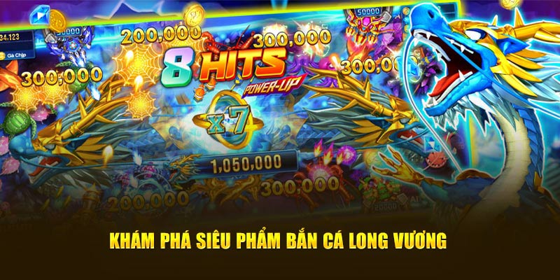 Khám phá siêu phẩm bắn cá Long Vương