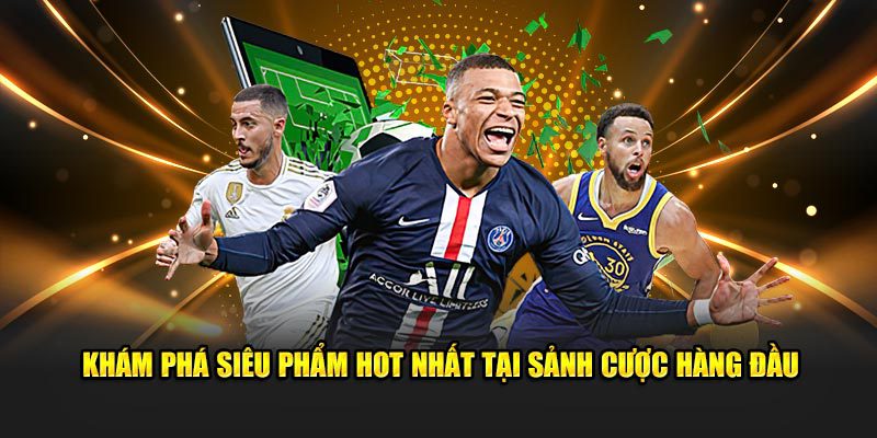 Khám phá siêu phẩm hot nhất tại sảnh cược hàng đầu