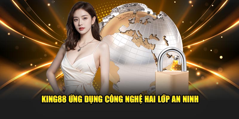 King88 ứng dụng công nghệ hai lớp an ninh