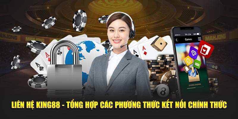 Một vài lựa chọn liên hệ King88 phổ biến tại thương hiệu