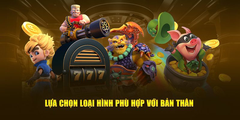 Lựa chọn loại hình chơi game phù hợp nhất