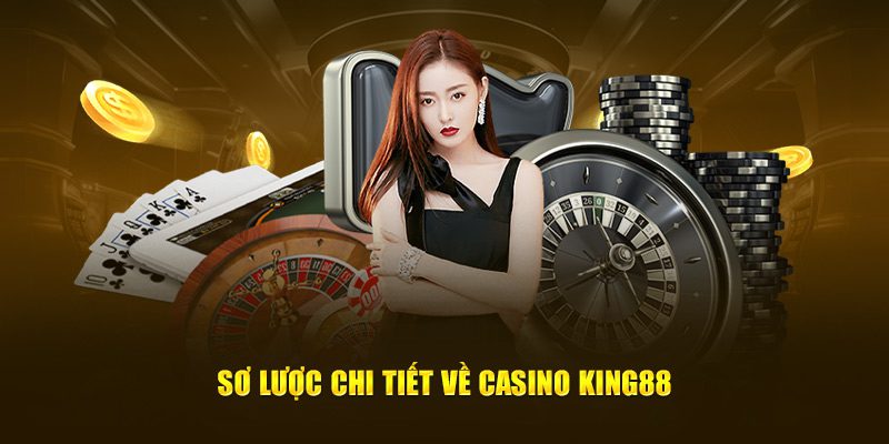 Sơ lược chi tiết về Casino King88