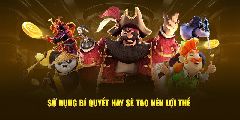 Sử dụng bí quyết hay sẽ tạo nên lợi thế