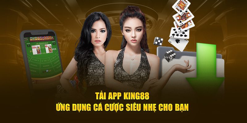 Tải app King88 ứng dụng cá cược siêu nhẹ cho bạn