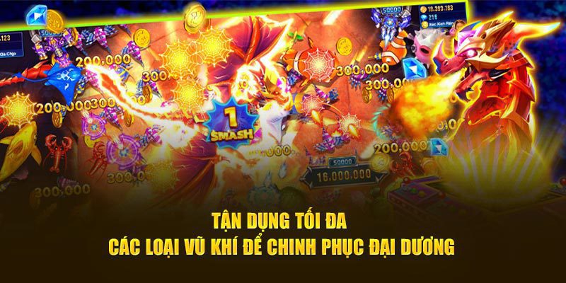 Tận dụng tối đa các loại vũ khí để chinh phục đại dương