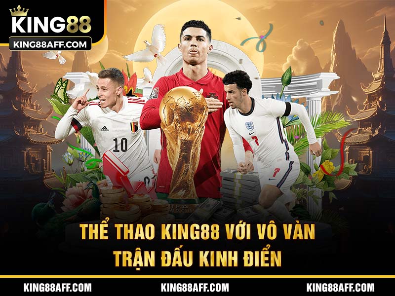 Thể thao với vô vàn trận đấu kinh điển