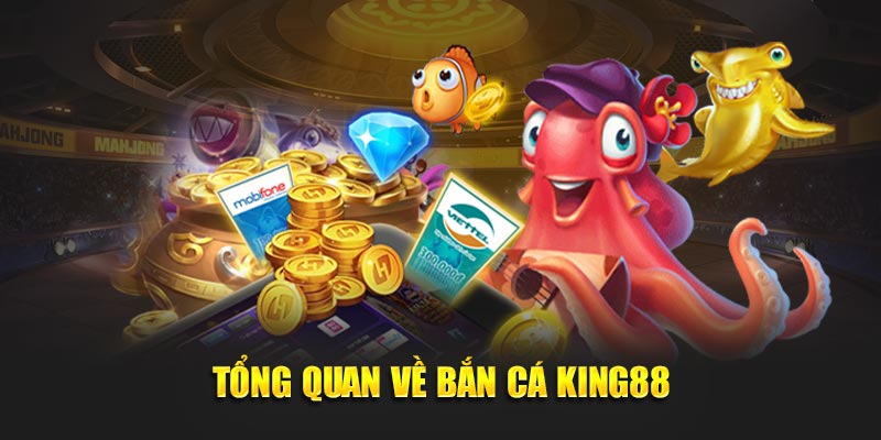 Tổng quan về bắn cá King88